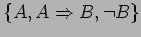 $ \{ A , A \Rightarrow B , \lnot B \}$