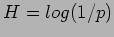 $\displaystyle H = log(1/p)$